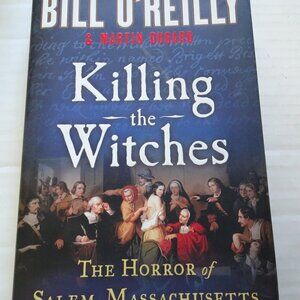 Killing the Witches : The Horror of Salem, Massachusetts by Bill O'Reilly and...